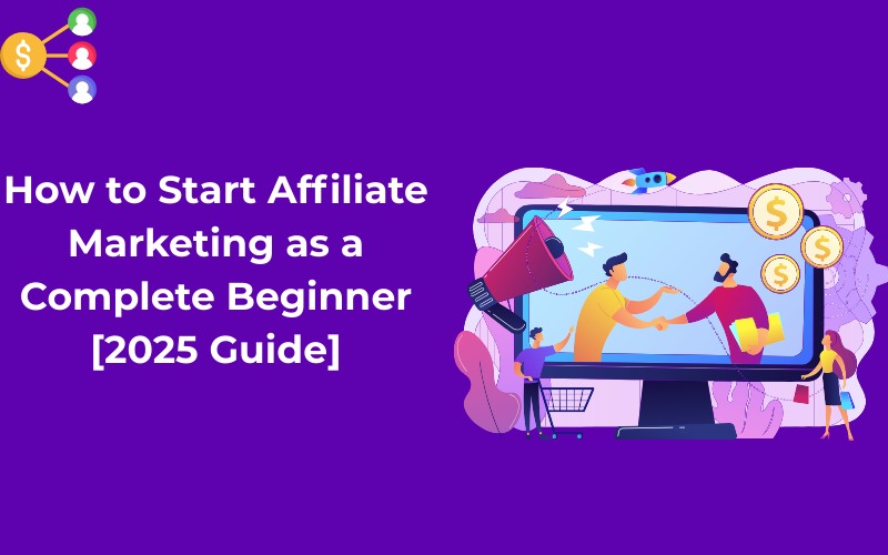 Read more about the article How to Start Affiliate Marketing as a Complete Beginner [2025 Guide]